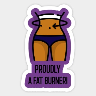 Proudly a Fat Burner! Sticker